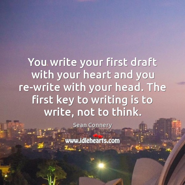 You write your first draft with your heart and you re-write with Sean Connery Picture Quote