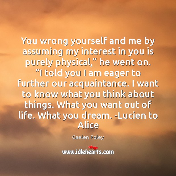You wrong yourself and me by assuming my interest in you is Gaelen Foley Picture Quote