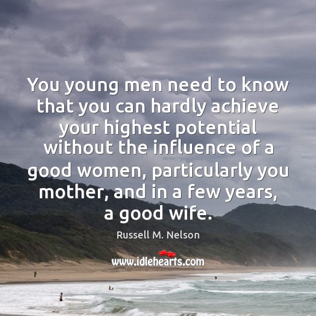You young men need to know that you can hardly achieve your Russell M. Nelson Picture Quote