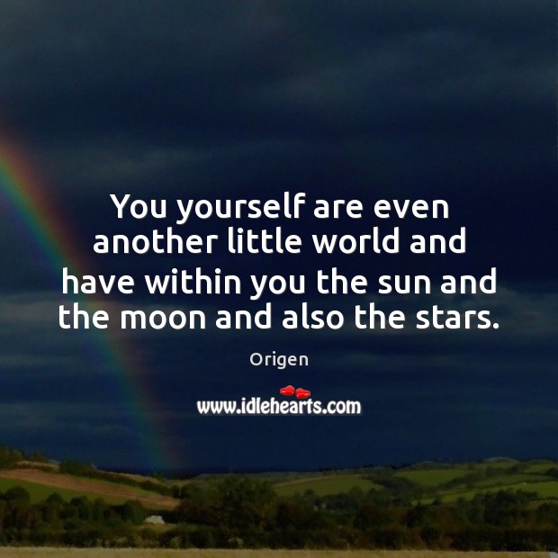 You yourself are even another little world and have within you the Origen Picture Quote