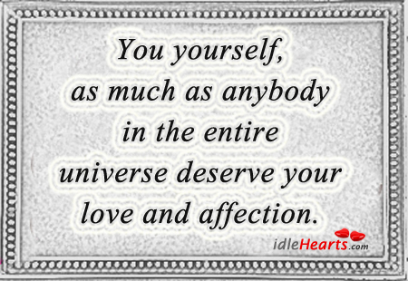 You yourself, deserve you love and affection Image