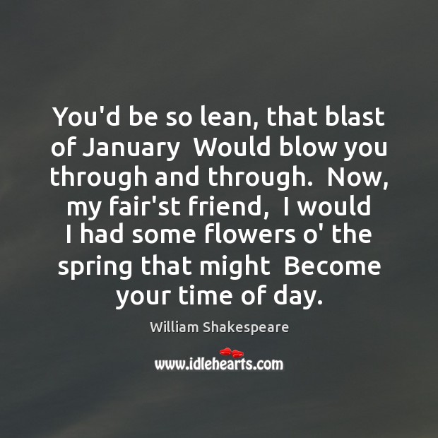 You’d be so lean, that blast of January  Would blow you through Image