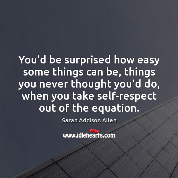 You’d be surprised how easy some things can be, things you never Sarah Addison Allen Picture Quote