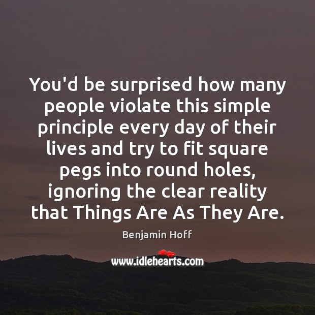 You’d be surprised how many people violate this simple principle every day Benjamin Hoff Picture Quote