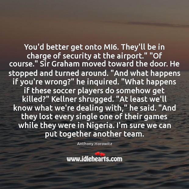 You’d better get onto MI6. They’ll be in charge of security at Soccer Quotes Image