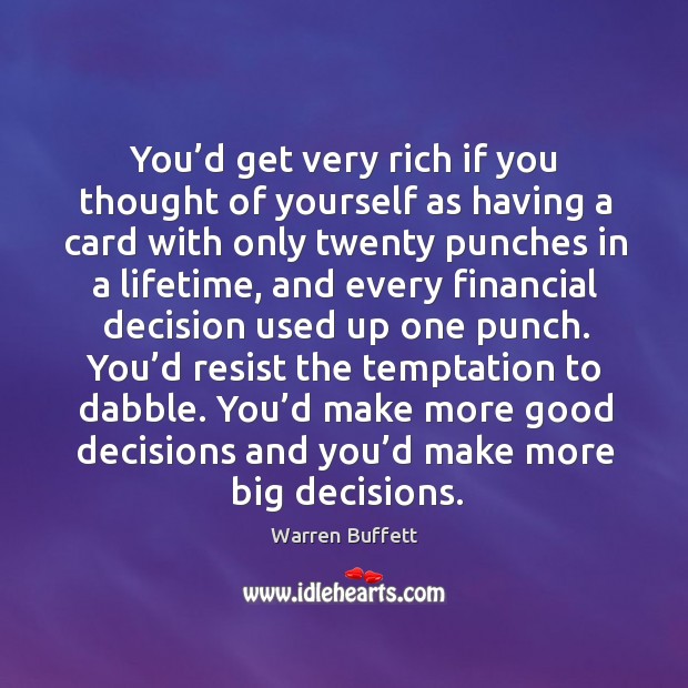 You’d get very rich if you thought of yourself as having Warren Buffett Picture Quote