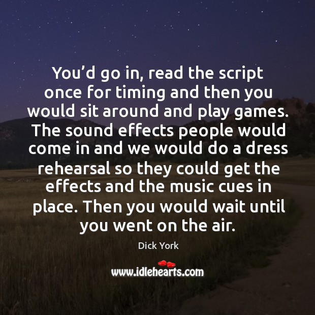 You’d go in, read the script once for timing and then you would sit around and play games. Image