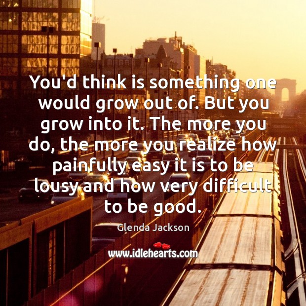 You’d think is something one would grow out of. But you grow Realize Quotes Image