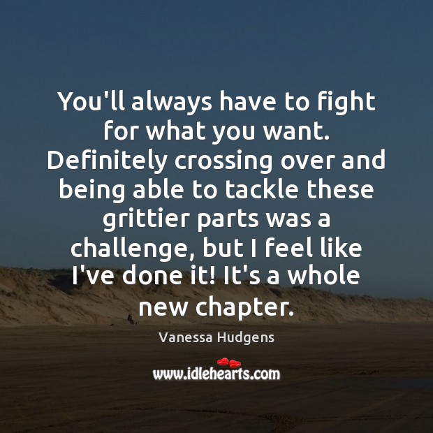 You’ll always have to fight for what you want. Definitely crossing over Image