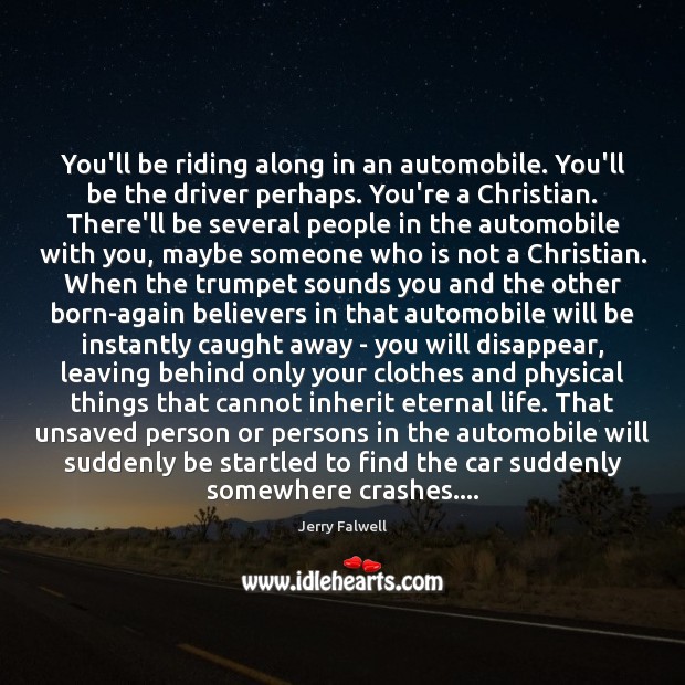 You’ll be riding along in an automobile. You’ll be the driver perhaps. Image
