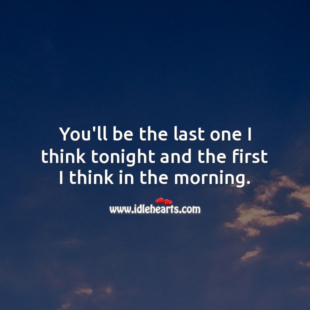 You’ll be the last one I think tonight and the first I think in the morning. Good Night Quotes for Him Image