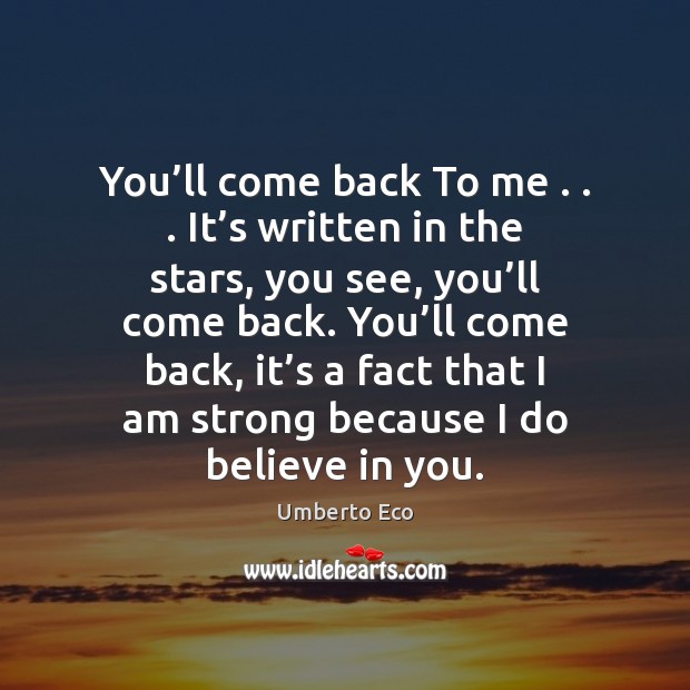 You’ll come back To me . . . It’s written in the stars, Umberto Eco Picture Quote