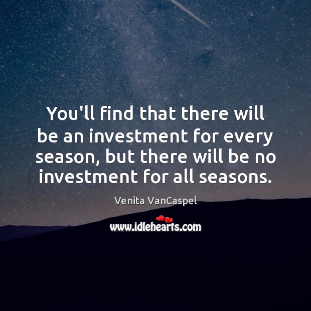 You’ll find that there will be an investment for every season, but Investment Quotes Image