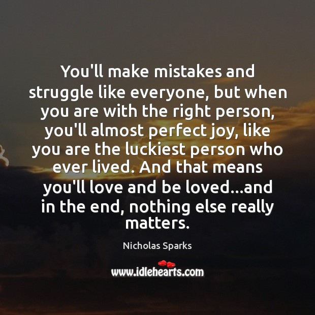 You’ll make mistakes and struggle like everyone, but when you are with Nicholas Sparks Picture Quote