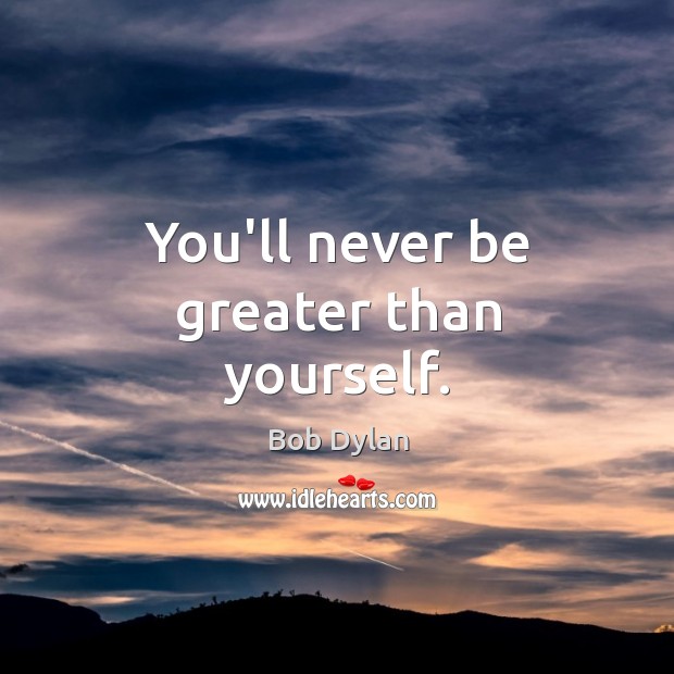 You’ll never be greater than yourself. Image