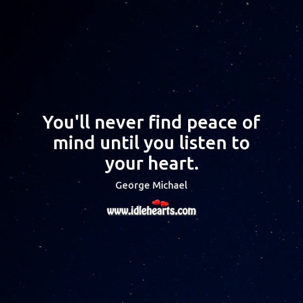 You’ll never find peace of mind until you listen to your heart. Image