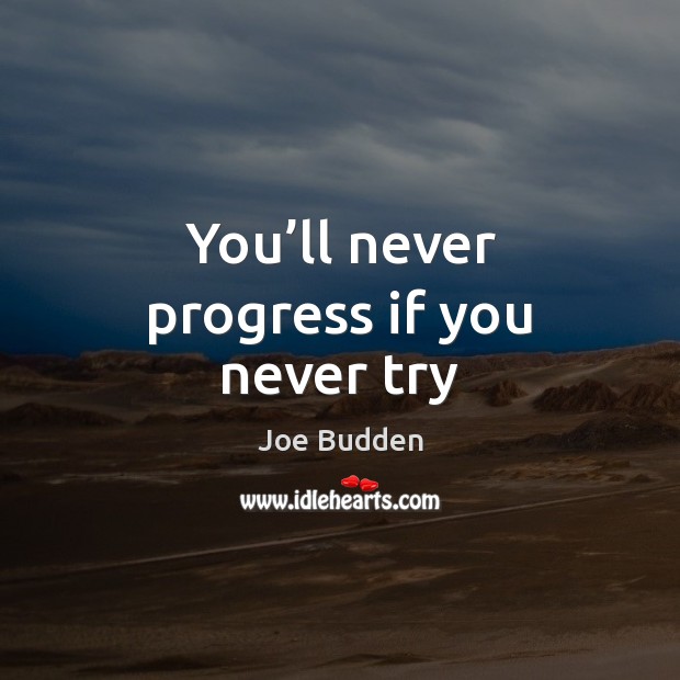 You’ll never progress if you never try Joe Budden Picture Quote