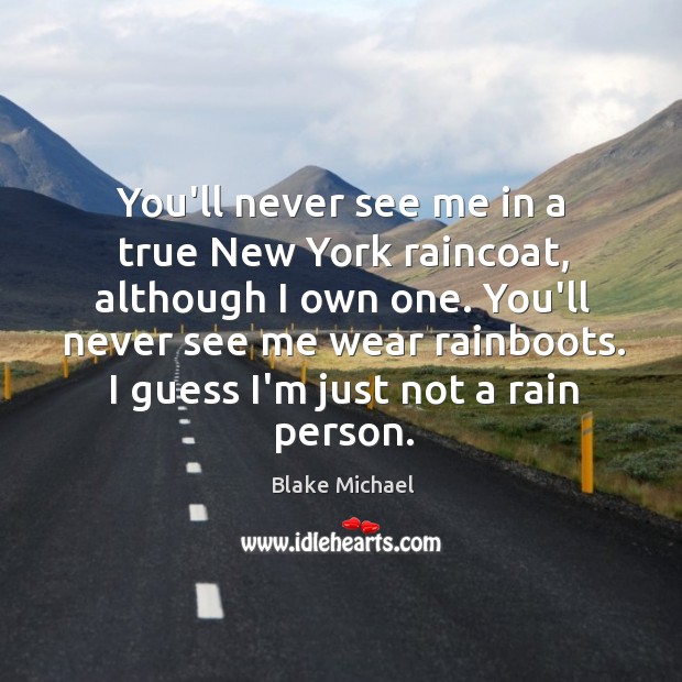 You’ll never see me in a true New York raincoat, although I Image