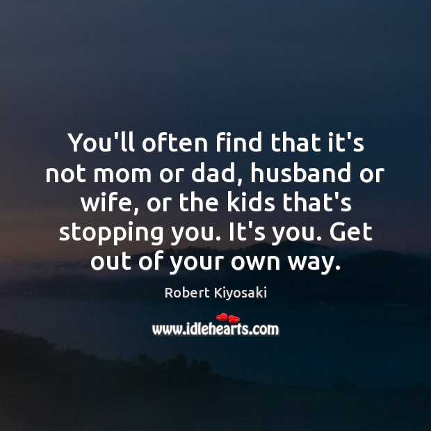 You’ll often find that it’s not mom or dad, husband or wife, Robert Kiyosaki Picture Quote