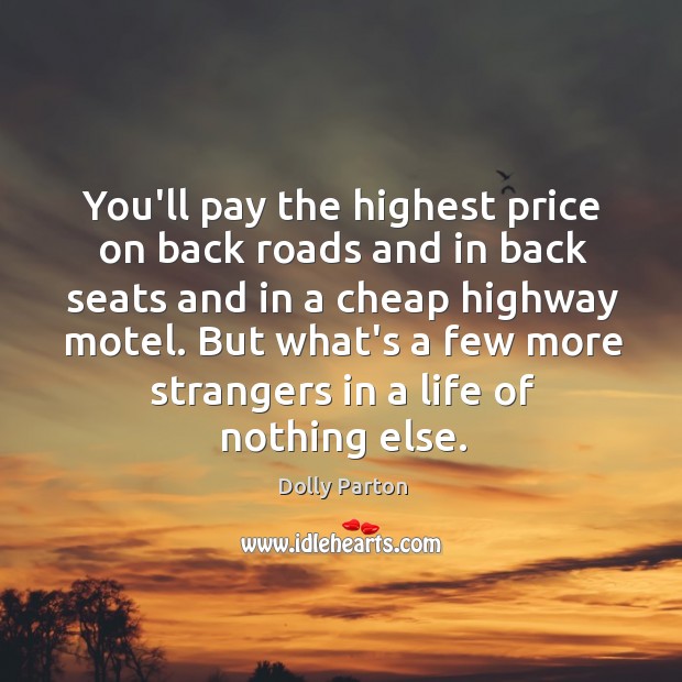 You’ll pay the highest price on back roads and in back seats Dolly Parton Picture Quote
