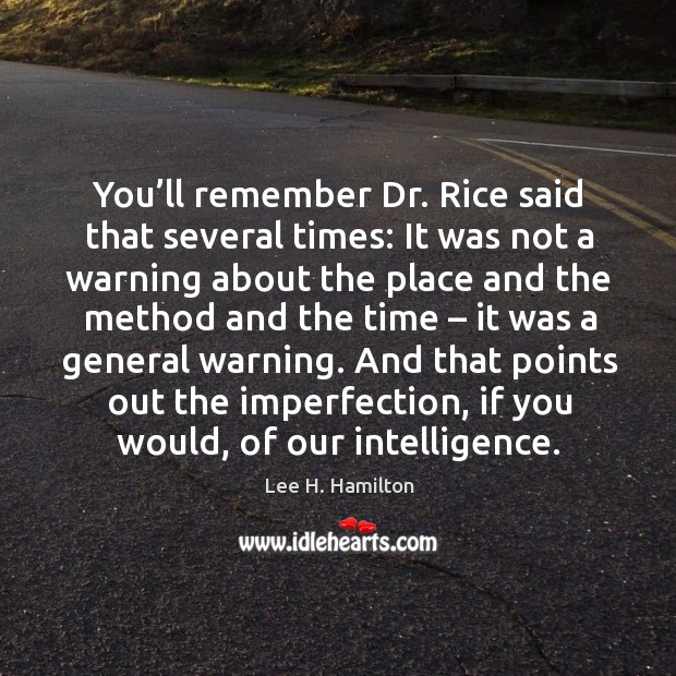 You’ll remember dr. Rice said that several times: it was not a warning about the Imperfection Quotes Image