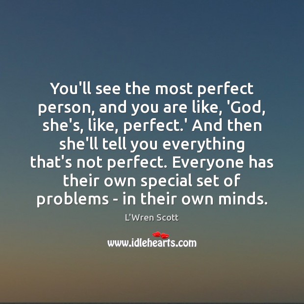 You’ll see the most perfect person, and you are like, ‘God, she’s, L’Wren Scott Picture Quote