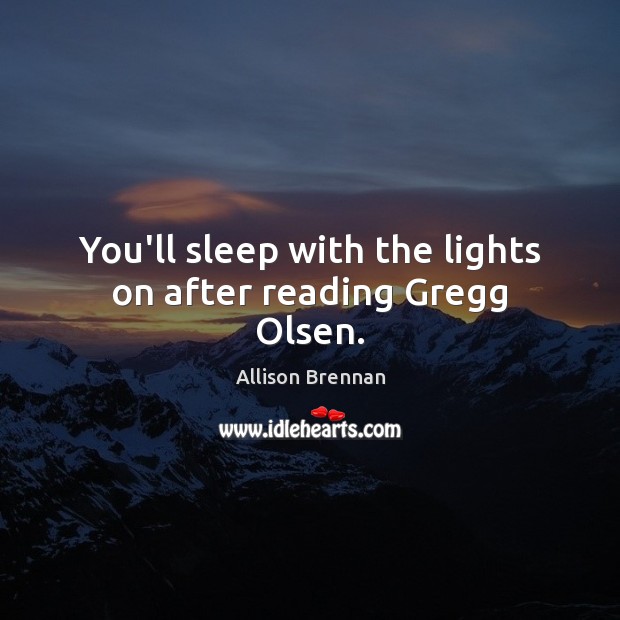 You’ll sleep with the lights on after reading Gregg Olsen. Image