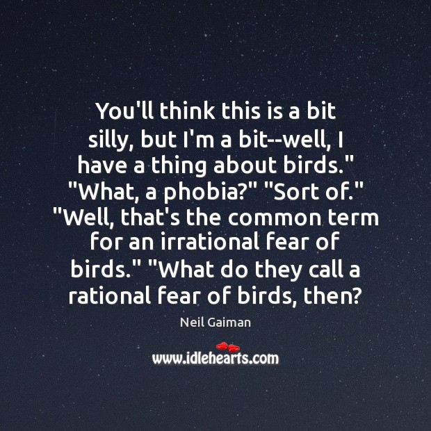 You’ll think this is a bit silly, but I’m a bit–well, I Neil Gaiman Picture Quote
