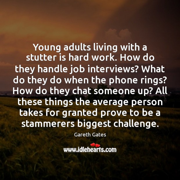 Young adults living with a stutter is hard work. How do they Gareth Gates Picture Quote