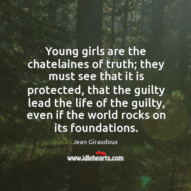 Young girls are the chatelaines of truth; they must see that it Image
