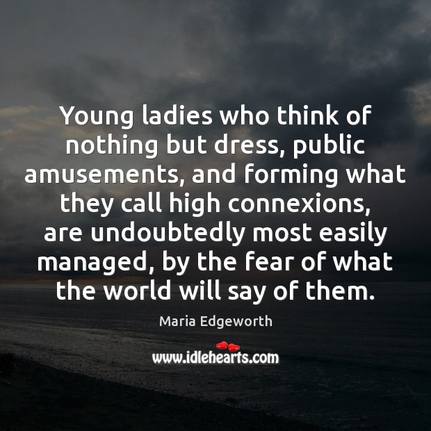 Young ladies who think of nothing but dress, public amusements, and forming Image