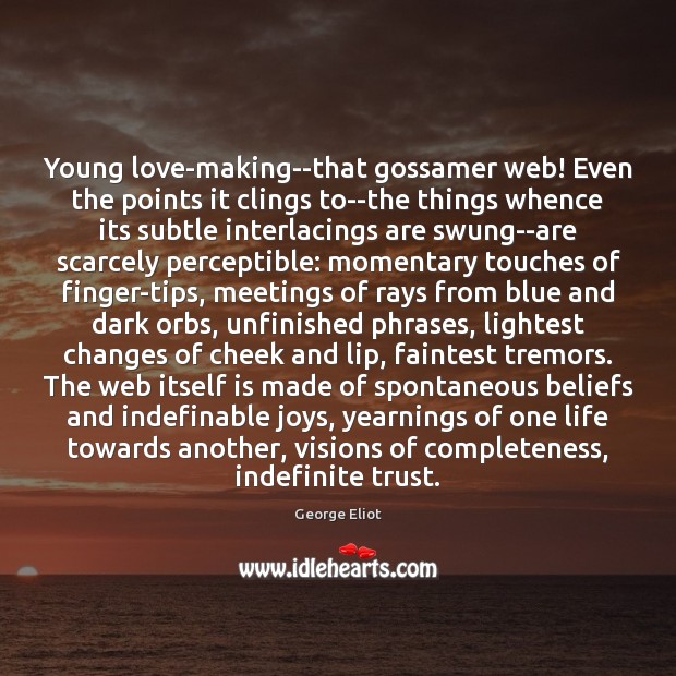 Young love-making–that gossamer web! Even the points it clings to–the things whence Image