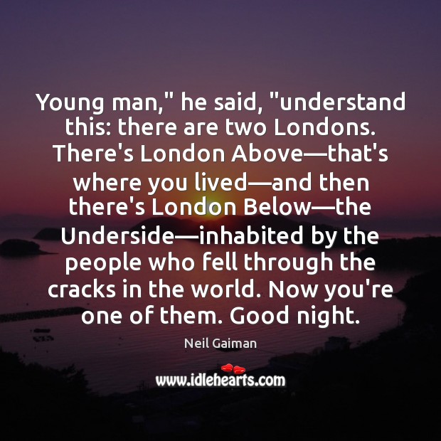 Young man,” he said, “understand this: there are two Londons. There’s London Good Night Quotes Image