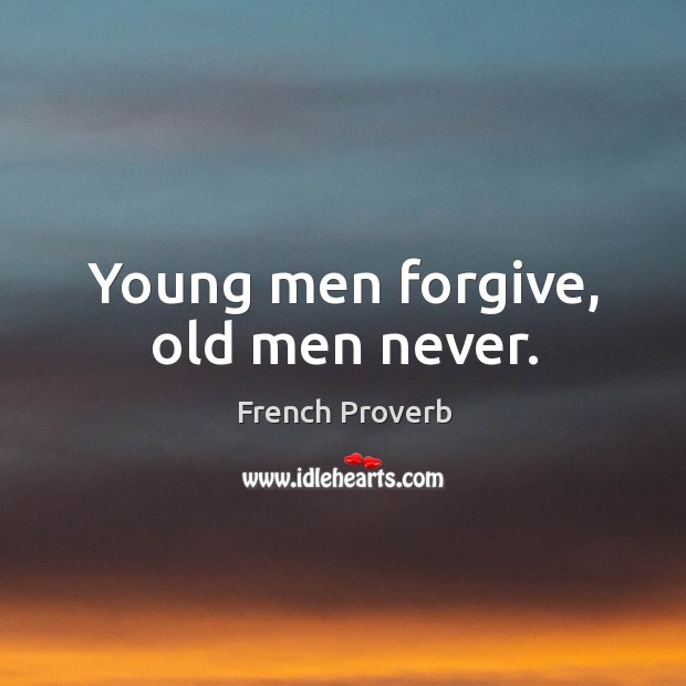 Young men forgive, old men never. Image