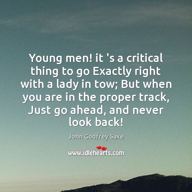 Young men! it ‘s a critical thing to go Exactly right with Never Look Back Quotes Image