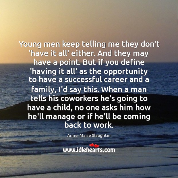 Young men keep telling me they don’t ‘have it all’ either. And Anne-Marie Slaughter Picture Quote