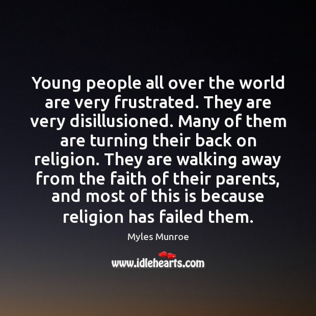 Young people all over the world are very frustrated. They are very Myles Munroe Picture Quote