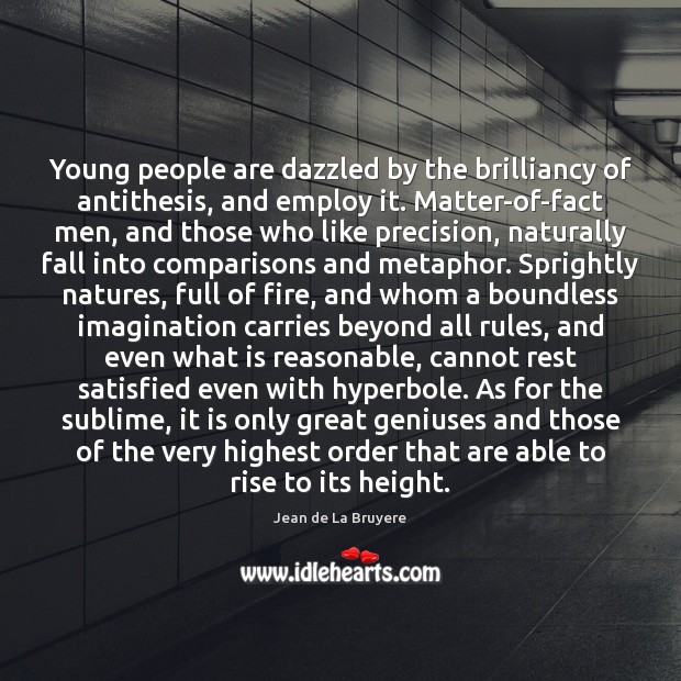 Young people are dazzled by the brilliancy of antithesis, and employ it. Jean de La Bruyere Picture Quote