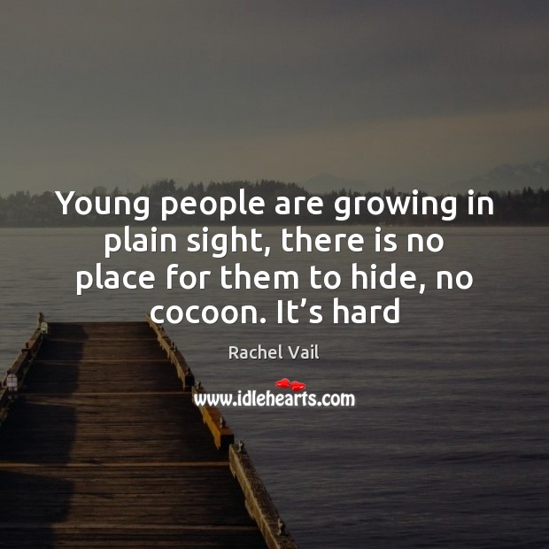 Young people are growing in plain sight, there is no place for Rachel Vail Picture Quote