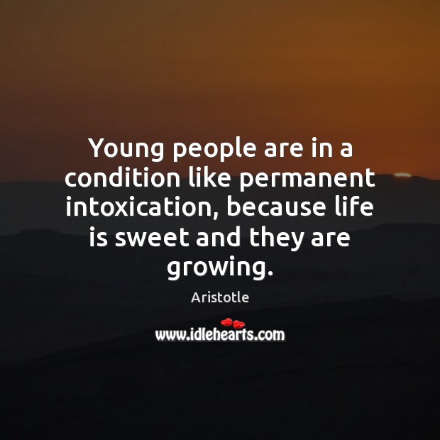 Young people are in a condition like permanent intoxication, because life is Image