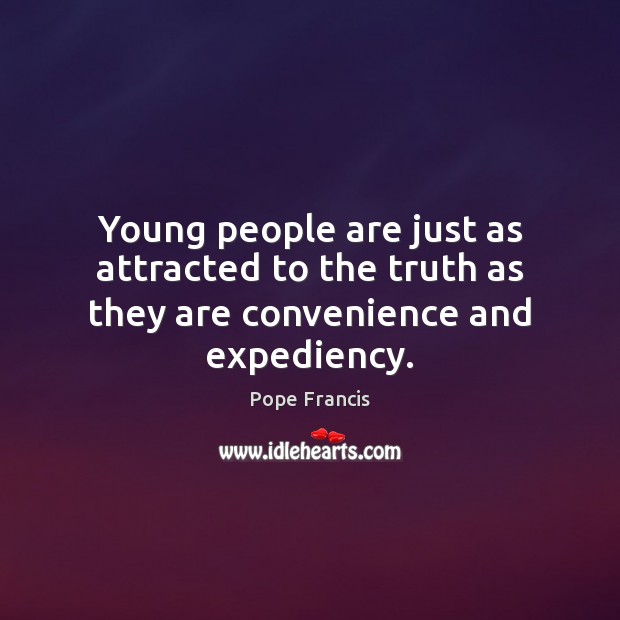 Young people are just as attracted to the truth as they are convenience and expediency. Image