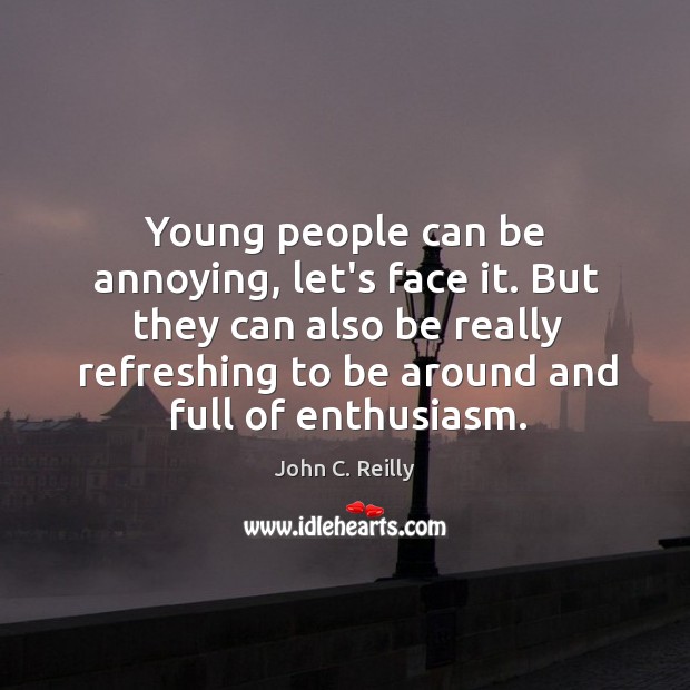 Young people can be annoying, let’s face it. But they can also 