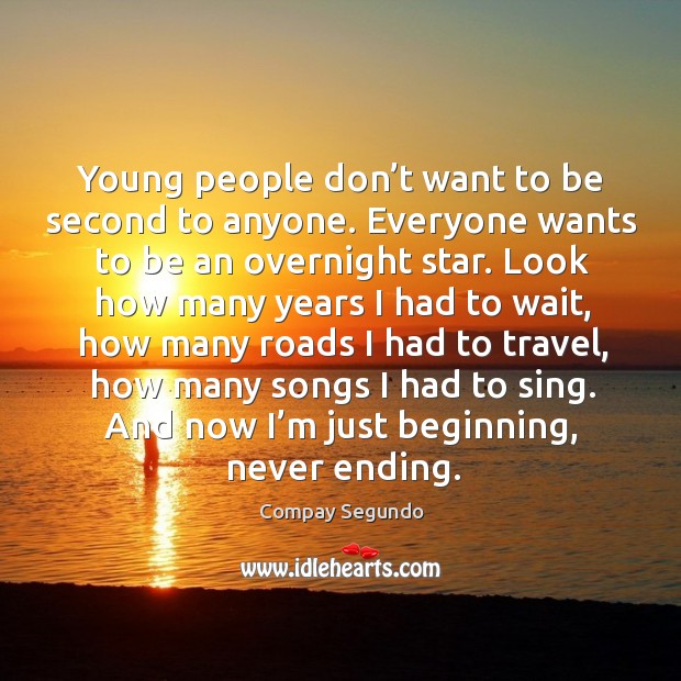 Young people don’t want to be second to anyone. Everyone wants to be an overnight star. Image