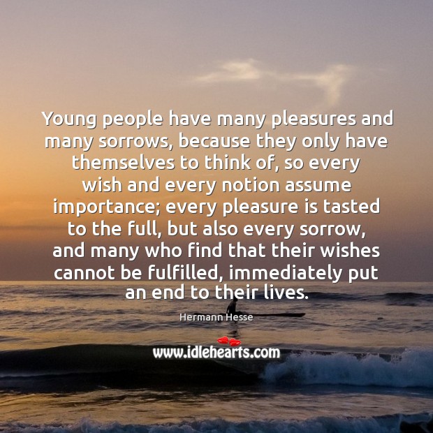 Young people have many pleasures and many sorrows, because they only have Hermann Hesse Picture Quote