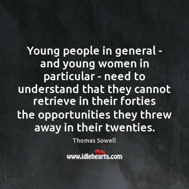 Young people in general – and young women in particular – need Thomas Sowell Picture Quote