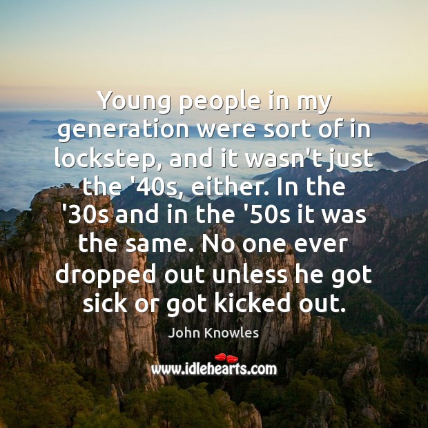 Young people in my generation were sort of in lockstep, and it John Knowles Picture Quote