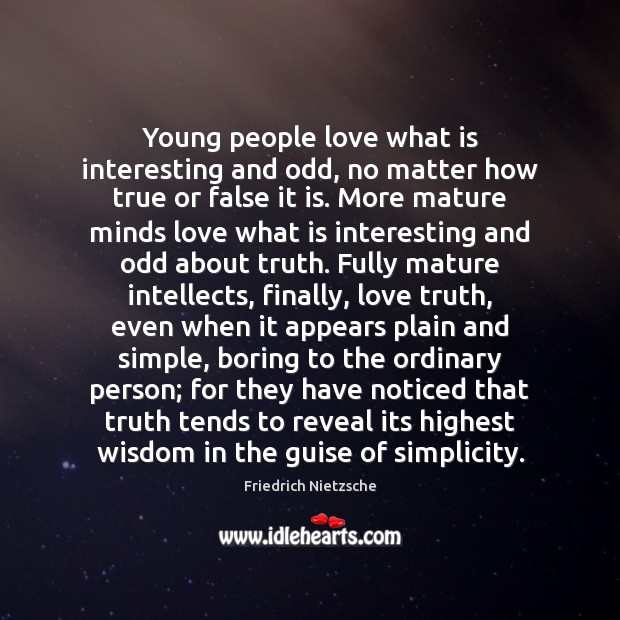 Young people love what is interesting and odd, no matter how true Friedrich Nietzsche Picture Quote