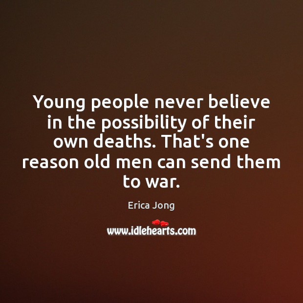 Young people never believe in the possibility of their own deaths. That’s Erica Jong Picture Quote