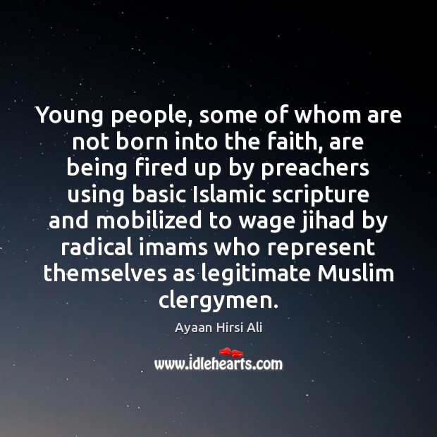 Young people, some of whom are not born into the faith, are Ayaan Hirsi Ali Picture Quote