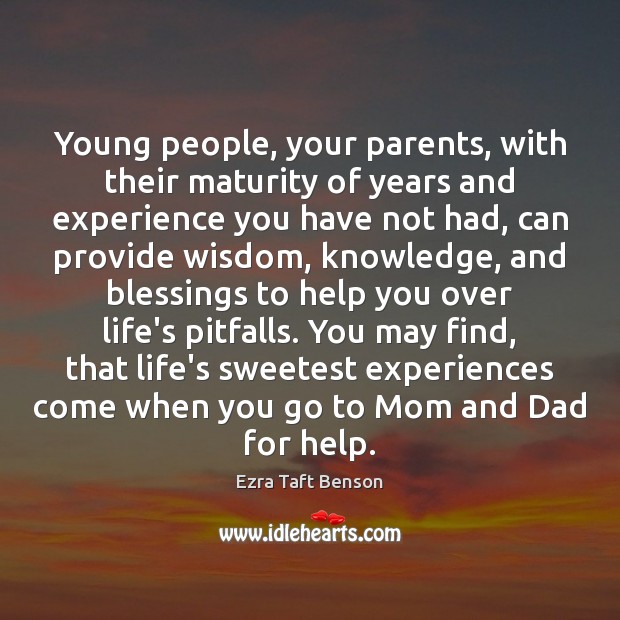 Young people, your parents, with their maturity of years and experience you Ezra Taft Benson Picture Quote